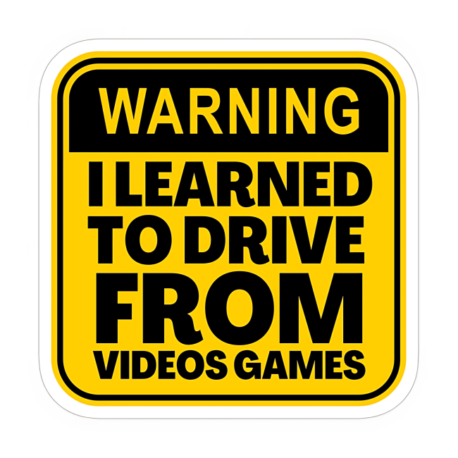 WARNING-I-Learned-To-Drive-From-Video-Games-Funny-Bumper-Sticker-scaled-1.png