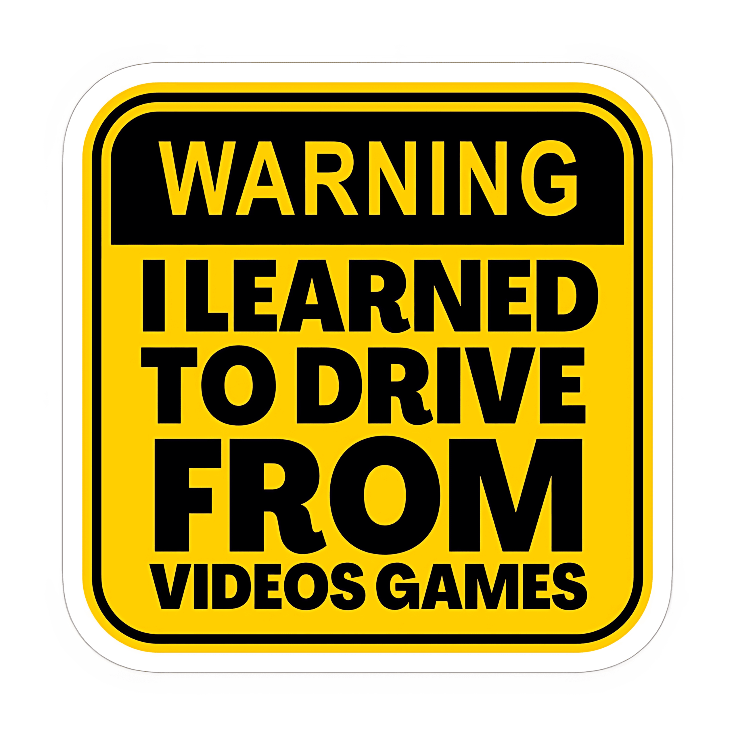 WARNING-I-Learned-To-Drive-From-Video-Games-Funny-Bumper-Sticker-scaled-1.png